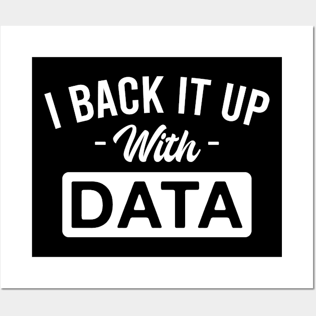 I Back It up With Data Wall Art by FOZClothing